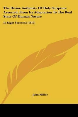 The Divine Authority Of Holy Scripture Asserted, From Its Adaptation To The Real State Of Human Nature