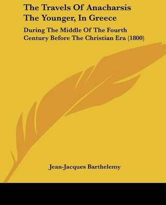 The Travels Of Anacharsis The Younger, In Greece 9781104404178