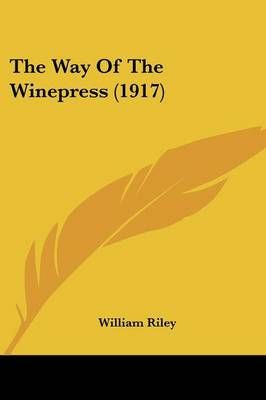 The Way Of The Winepress (1917) By William Riley 9781104408176