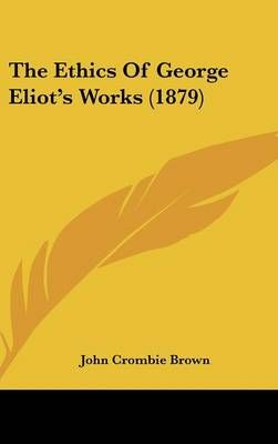 The Ethics Of George Eliot's Works (1879) By John Crombie Brown