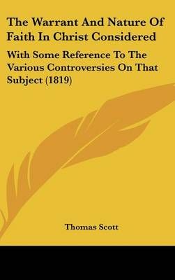 The Warrant And Nature Of Faith In Christ Considered By Thomas Scott