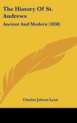 The History Of St. Andrews By Charles Jobson Lyon 9781104436469