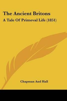 The Ancient Britons By Chapman and Hall 9781104478018 (Paperback)