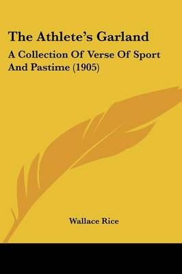 The Athlete's Garland By Wallace Rice (editor) 9781104478636
