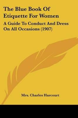 The Blue Book Of Etiquette For Women By Mrs Charles Harcourt