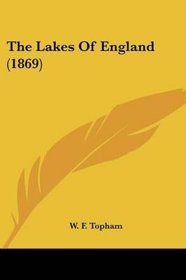 The Lakes Of England (1869) By W F Topham 9781104495350 (Paperback)