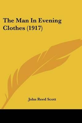 The Man In Evening Clothes (1917) By John Reed Scott 9781104498764
