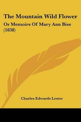 The Mountain Wild Flower By Charles Edwards Lester 9781104500023