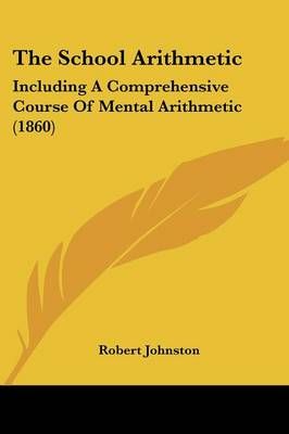 The School Arithmetic By Robert Johnston 9781104505486 (Paperback)