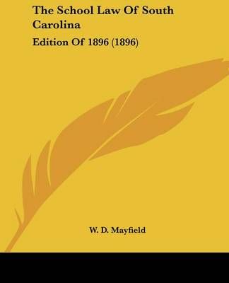 The School Law Of South Carolina By W D Mayfield 9781104505530