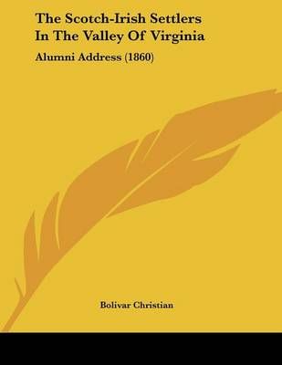 The Scotch-Irish Settlers In The Valley Of Virginia 9781104505622