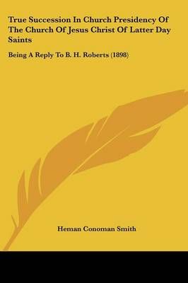 True Succession In Church Presidency Of The Church Of Jesus Christ Of Latter Day Saints