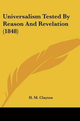 Universalism Tested By Reason And Revelation (1848) By H M Clayton