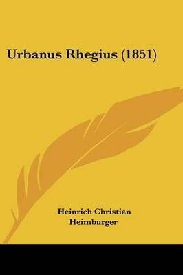 Urbanus Rhegius (1851) By Heinrich Christian Heimburger 9781104519438