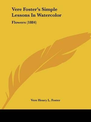 Vere Foster's Simple Lessons In Watercolor By Vere Henry L Foster