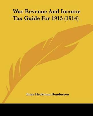War Revenue And Income Tax Guide For 1915 (1914) 9781104525989