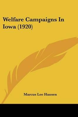 Welfare Campaigns In Iowa (1920) By Marcus Lee Hansen 9781104527280