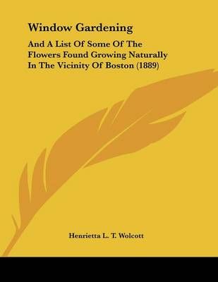 Window Gardening By Henrietta L T Wolcott 9781104531157 (Paperback)