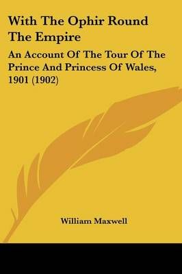 With The Ophir Round The Empire By William Maxwell 9781104532031