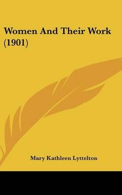 Women And Their Work (1901) By Mary Kathleen Lyttelton 9781104551896