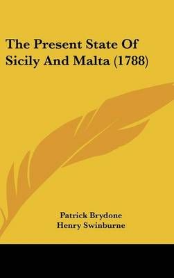 The Present State Of Sicily And Malta (1788) 9781104561949 (Hardback)