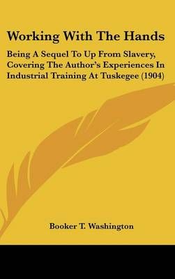 Working With The Hands By Booker T Washington 9781104568542 (Hardback)