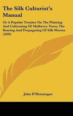 The Silk Culturist's Manual By John D'Homergue 9781104582555