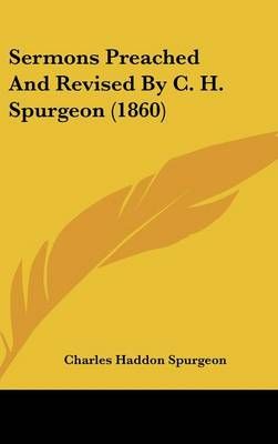 Sermons Preached and Revised by C. H. Spurgeon (1860) 9781104583569