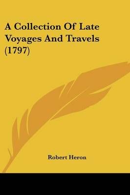 A Collection Of Late Voyages And Travels (1797) 9781104591236