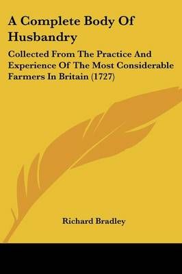 A Complete Body of Husbandry By Richard Bradley 9781104591441