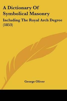 A Dictionary Of Symbolical Masonry By George Oliver 9781104592202