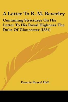 A Letter To R. M. Beverley By Francis Russel Hall 9781104595807