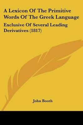 A Lexicon Of The Primitive Words Of The Greek Language By John Booth