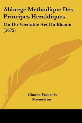 Abbrege Methodique Des Principes Heraldiques 9781104604356 (Paperback)