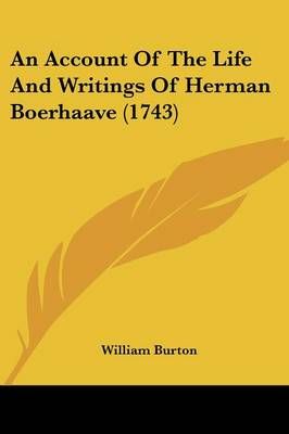 An Account Of The Life And Writings Of Herman Boerhaave (1743)