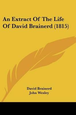 An Extract Of The Life Of David Brainerd (1815) 9781104612733