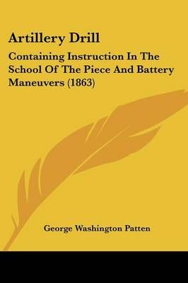 Artillery Drill By George Washington Patten (editor) 9781104619237