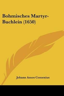Bohmisches Martyr-Buchlein (1650) By Johann Amos Comenius (Paperback)
