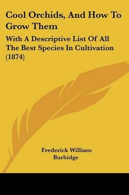 Cool Orchids, And How To Grow Them By Frederick William Burbidge