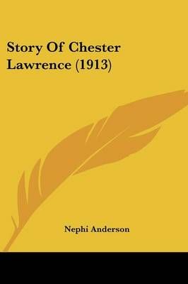 Story Of Chester Lawrence (1913) By Nephi Anderson 9781104658205
