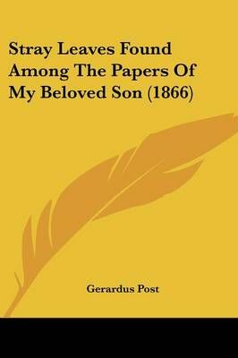 Stray Leaves Found Among The Papers Of My Beloved Son (1866)