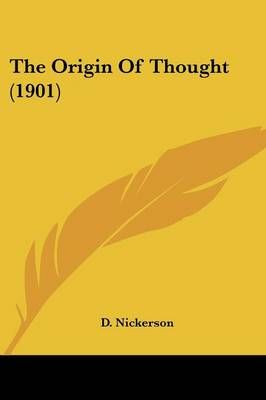 The Origin Of Thought (1901) By D Nickerson 9781104662370 (Paperback)