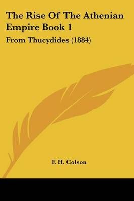 The Rise Of The Athenian Empire Book 1 By F H Colson 9781104664534