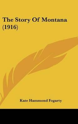 The Story Of Montana (1916) By Kate Hammond Fogarty 9781104698638