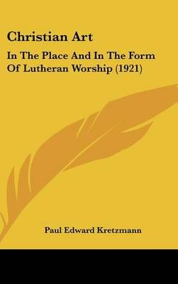 Christian Art By Paul Edward Kretzmann 9781104708993 (Hardback)