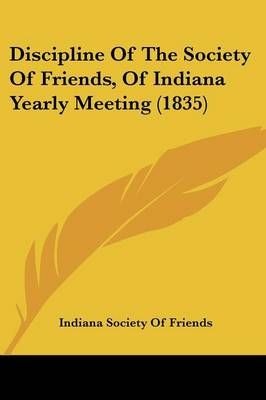 Discipline Of The Society Of Friends, Of Indiana Yearly Meeting (1835)