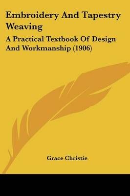 Embroidery And Tapestry Weaving By Grace Christie 9781104739966