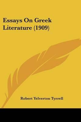 Essays On Greek Literature (1909) By Robert Yelverton Tyrrell