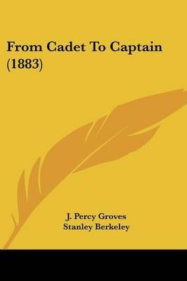 From Cadet To Captain (1883) By J Percy Groves, Stanley Berkeley