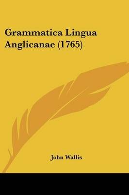 Grammatica Lingua Anglicanae (1765) By John Wallis 9781104757267